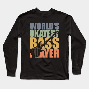 WORLD'S OKAYEST BASS PLAYER funny bassist gift Long Sleeve T-Shirt